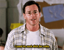 Gif of Bob Saget in Half Baked saying "I used to suck dick for coke."